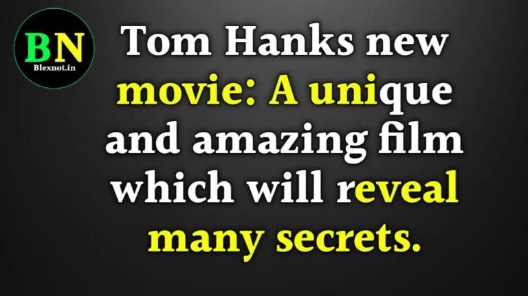 Tom Hanks new movie: A unique and amazing film which will reveal many secrets.
